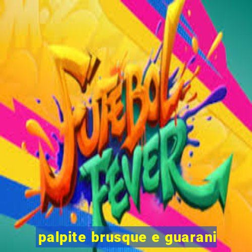 palpite brusque e guarani